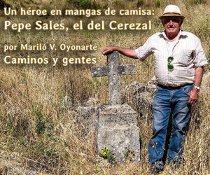 Un héroe en mangas de camisa: Pepe Sales, el del Cerezal