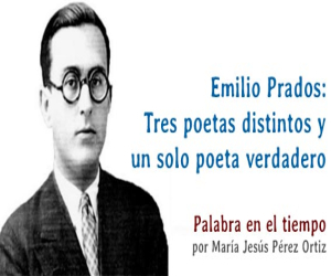 Emilio Prados: Tres poetas distintos y un solo poeta verdadero