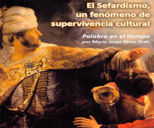 El Sefardismo, un fenómeno de supervivencia cultural