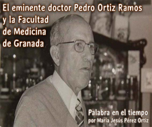 El eminente doctor Pedro Ortiz Ramos y la Facultad de Medicina de Granada