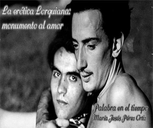 La erótica Lorquiana: monumento al amor