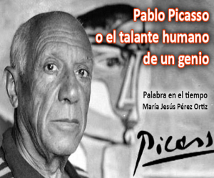 Pablo Picasso o el talante humano de un genio