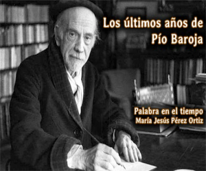Los últimos años de Pío Baroja