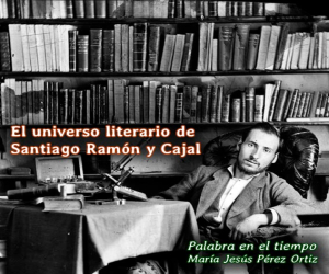 El universo literario de Santiago Ramón y Cajal