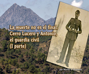 La muerte no es el final. Cerro Lucero y Antonio, el guardia civil (I parte)