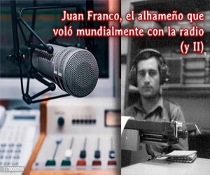 Juan Franco, el alhameño que voló mundialmente con la radio (y II)