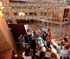 "Marchando por Alhama" pide al Defensor del Pueblo Andaluz información sobre el cierre de la iglesia parroquial 