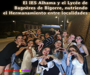 El IES Alhama y el Lycée Victor Duruy de Bagnères de Bigorre, nutriendo el Hermanamiento entre localidades