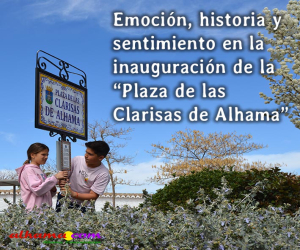 Emoción, historia y sentimiento en la inauguración de la “Plaza de las Clarisas de Alhama”