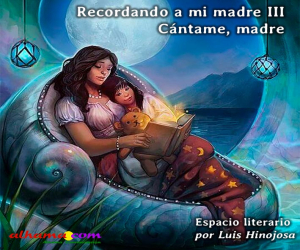 Recordando a mi madre III. Cántame, madre