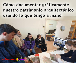 Cómo documentar gráficamente nuestro patrimonio arquitectónico usando lo que tengo a mano