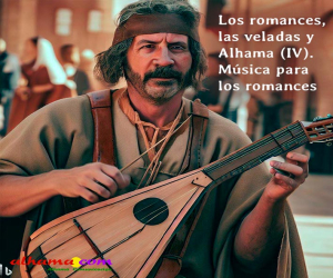 Los romances, las veladas y Alhama (IV). Música para los romances