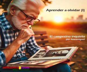 Aprender a olvidar (I) “Mientras no olvidemos lo que fuimos, no seremos lo que deseamos”