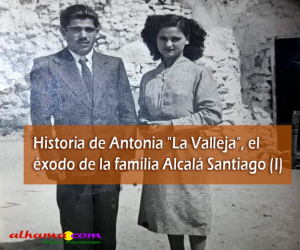 Historia de Antonia "La Valleja", el éxodo de la familia Alcalá Santiago (I) 