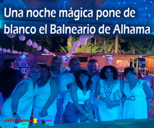 Una noche mágica pone de blanco el Balneario de Alhama