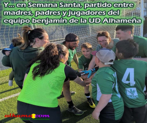 Y... en Semana Santa, partido entre madres, padres y jugadores del equipo benjamín de la UD Alhameña