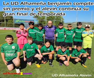 La UD Alhameña benjamín compite sin premio y el alevín continúa su gran final de temporada