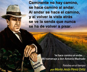 Se hace camino al andar… Mi homenaje a Don Antonio Machado