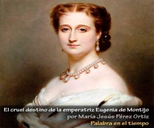 El cruel destino de la emperatriz Eugenia de Montijo
