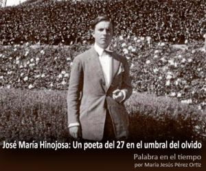 José María Hinojosa: un poeta del 27 en el umbral del olvido