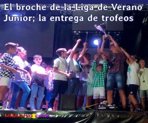 El broche de la Liga de Verano Junior; la entrega de trofeos