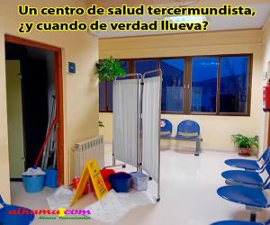 Un centro de salud tercermundista, ¿y cuando de verdad llueva?