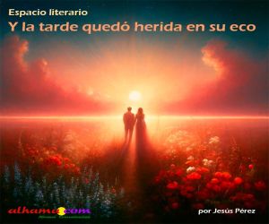 Y la tarde quedó herida en su eco