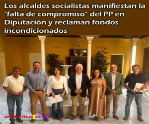 Los alcaldes socialistas manifiestan la "falta de compromiso" del PP en Diputación y reclaman fondos incondicionados