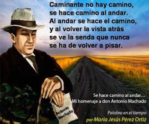 Se hace camino al andar… Mi homenaje a Don Antonio Machado