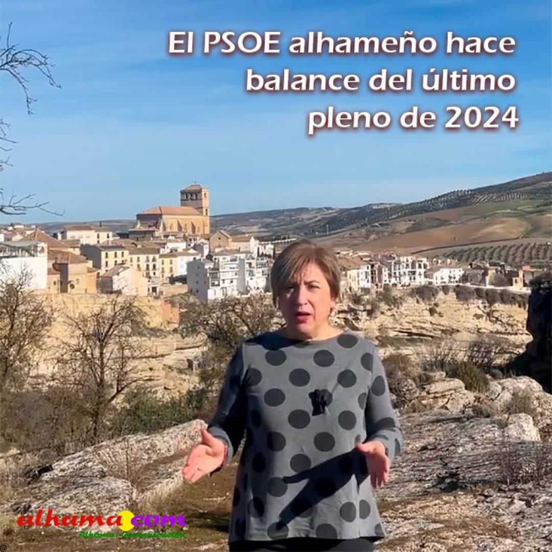 El PSOE alhameño hace balance del último pleno de 2024 