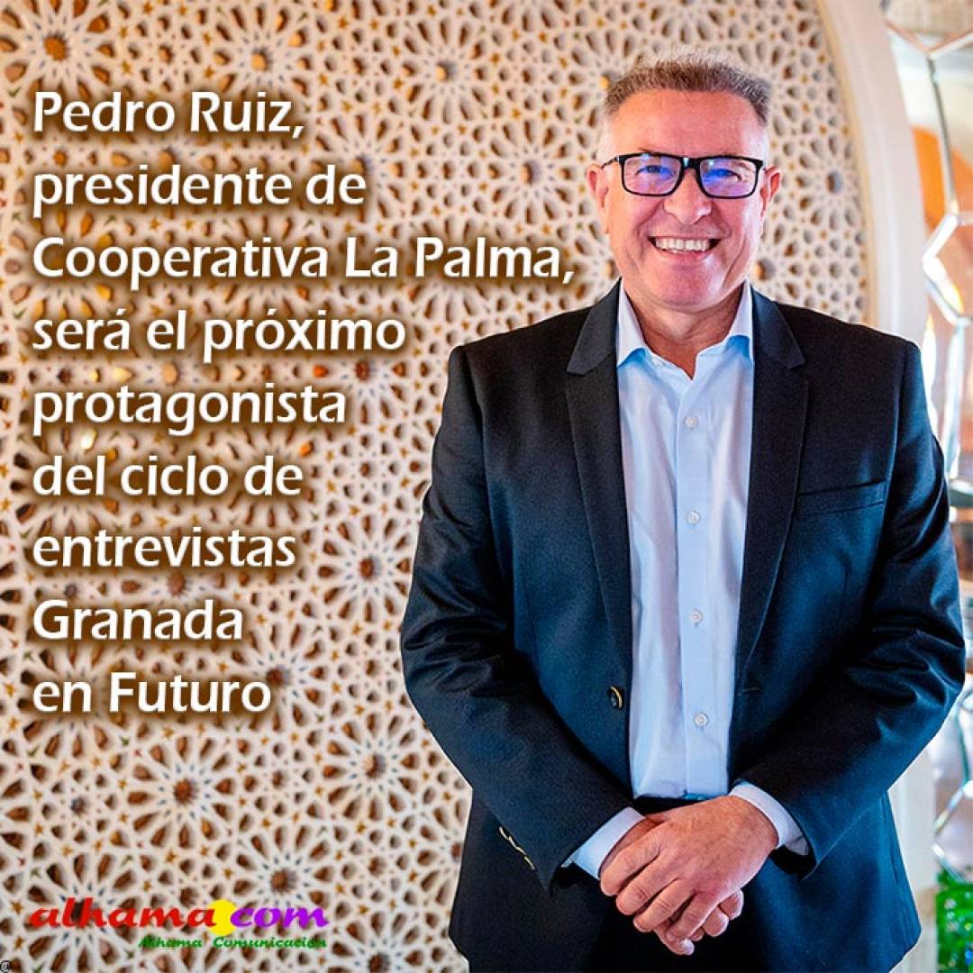 Pedro Ruiz, presidente de Cooperativa La Palma, será el próximo protagonista del ciclo de entrevistas Granada en Futuro