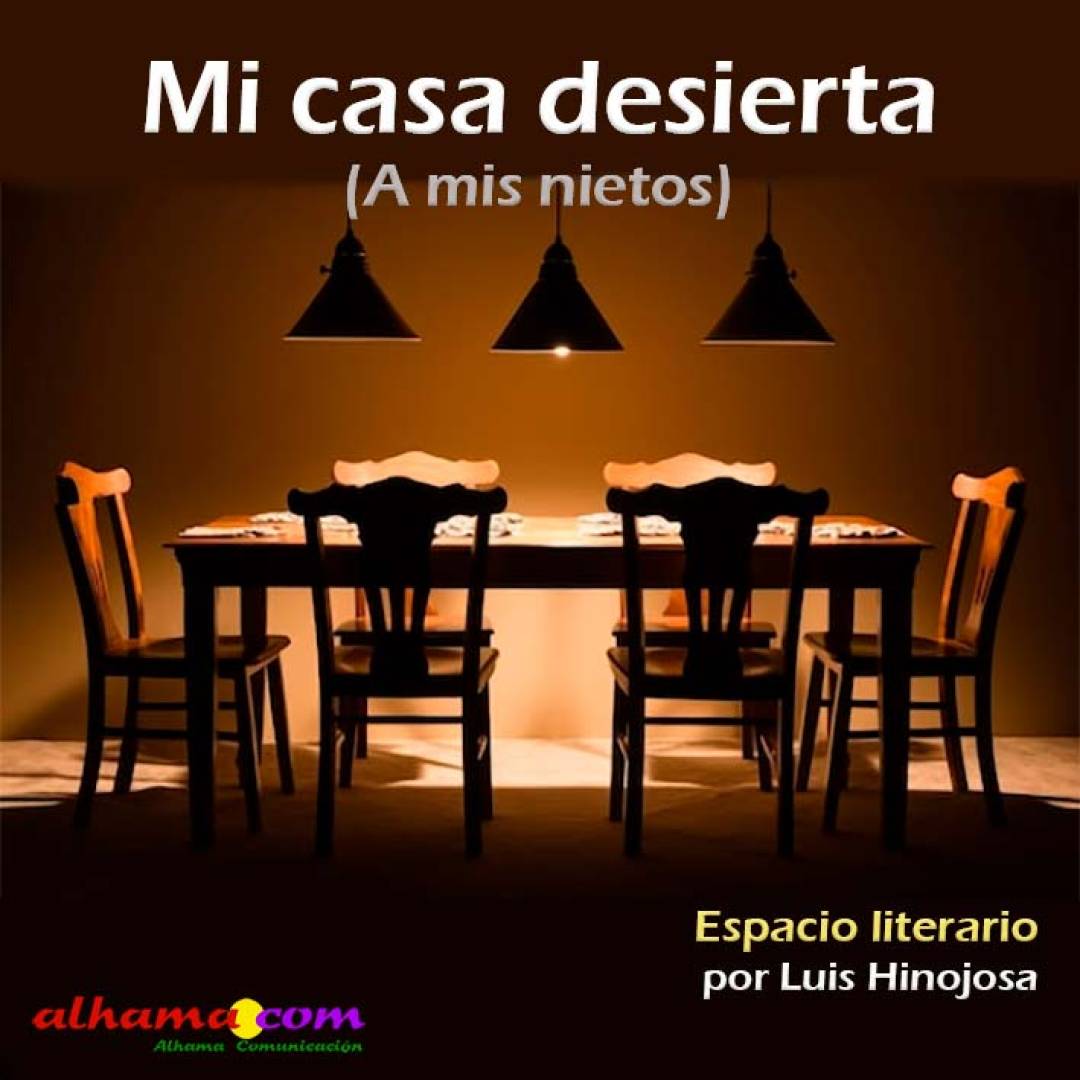 Mi casa desierta. (A mis nietos)