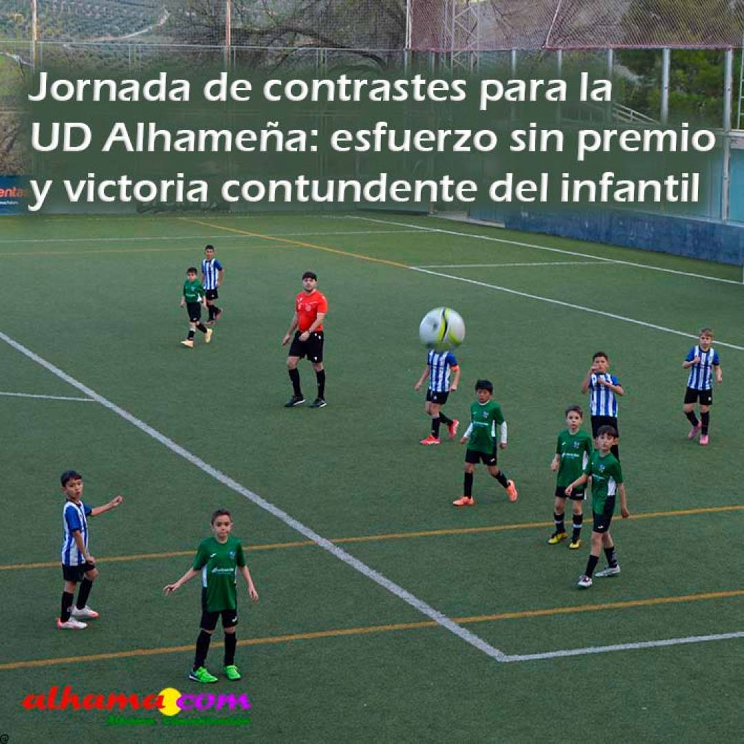 Jornada de contrastes para la UD Alhameña: esfuerzo sin premio y victoria contundente del infantil