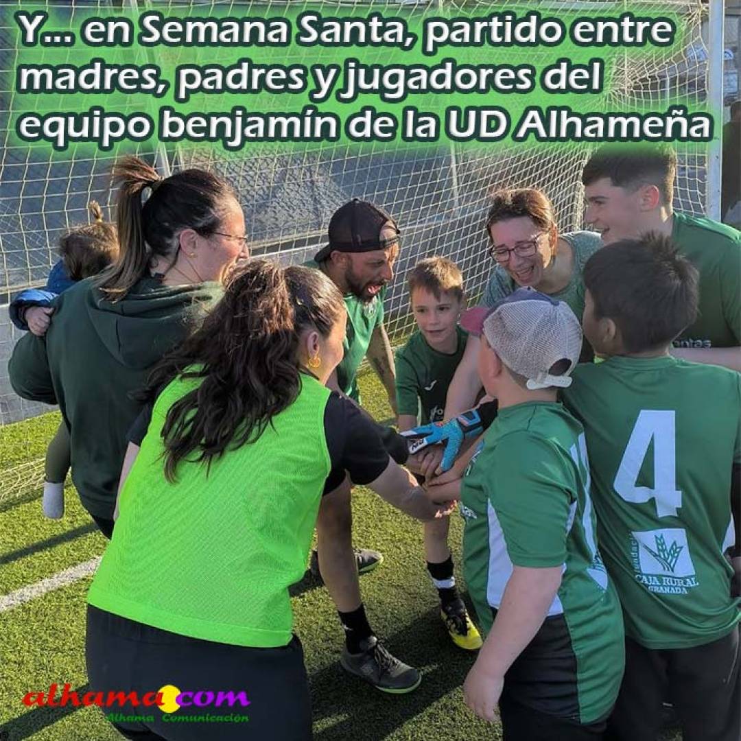 Y... en Semana Santa, partido entre madres, padres y jugadores del equipo benjamín de la UD Alhameña