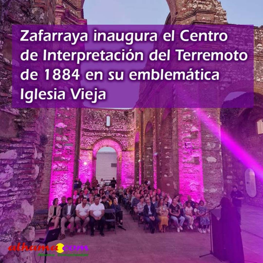 Zafarraya inaugura el Centro de Interpretación del Terremoto de 1884 en su emblemática Iglesia Vieja